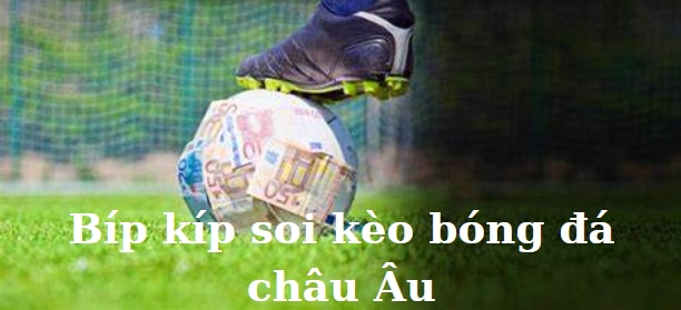 Mẹo soi kèo bóng đá Châu Âu