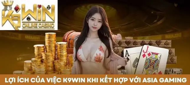 Lọi ích khi nhà cái K9win hợp tác cùng Asia 